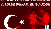 23 Nisan Ulusal Egemenlik ve Çocuk Bayramımız Kutlu Olsun