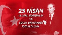 23 Nisan Ulusal Egemenlik ve Çocuk Bayramımız Kutlu Olsun
