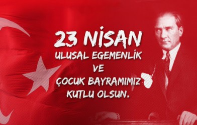 23 Nisan Ulusal Egemenlik ve Çocuk Bayramımız Kutlu Olsun